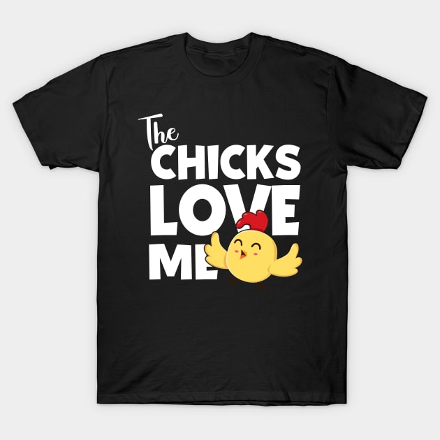 The Chicks Love Me T-Shirt by displace_design